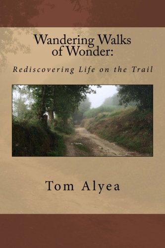 Wandering Walks of Wonder Rediscovering Life on the Trail