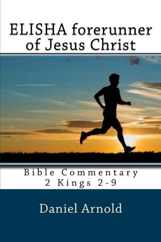 Elisha Forerunner of Jesus-Christ Bible Commentary 2 Kings 2-9