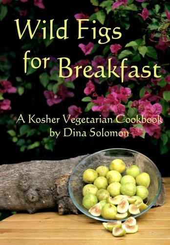 Wild Figs for Breakfast A Kosher Vegetarian Cookbook
