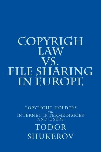 COPYRIGH LAW Vs. FILE SHARING in EUROPE COPYRIGHT HOLDERS Vs. INTERNET INTERMEDIARIES and USERS