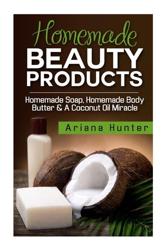 Homemade Beauty Products Homemade Soap, Homemade Body Butter and a Coconut Oil Miracle