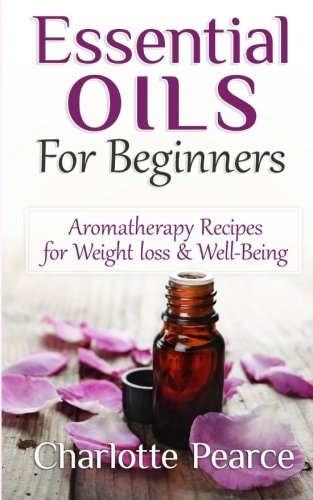 Essential Oils for Beginners Aromatherapy Recipes for Weight Loss and Well-Being