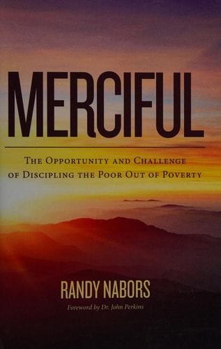 Merciful The Opportunity and Challenge of Discipling the Poor Out of Poverty