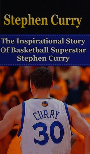 Stephen Curry The Inspirational Story of Basketball Superstar Stephen Curry