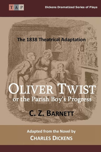 Oliver Twist Or the Parish Boy's Progress A Drama in Three Acts