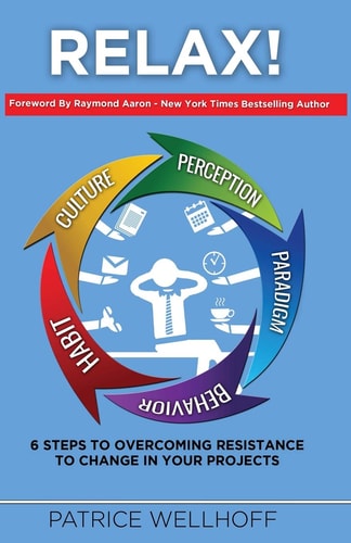 Relax! Relax! 6 Steps to Overcoming Resistance to Change