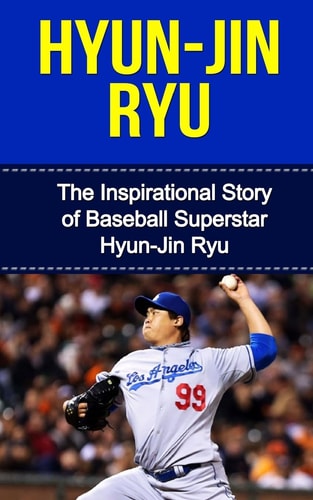 Hyun-Jin Ryu The Inspirational Story of Baseball Superstar Hyun-Jin Ryu