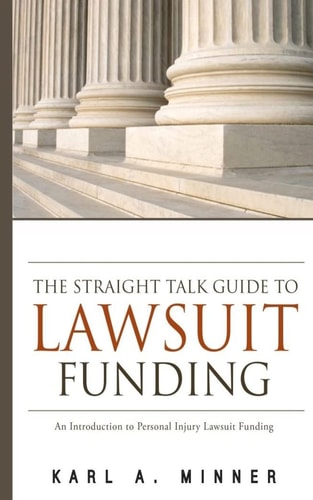 The Straight Talk Guide to Lawsuit Funding An Introduction to Personal Injury Lawsuit Funding