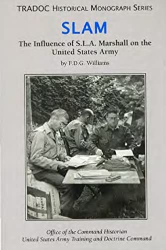 Slam The Influence of S.L.A. Marshall on the United States Army