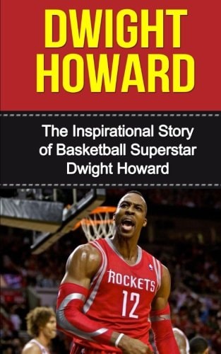 Dwight Howard The Inspirational Story of Basketball Superstar Dwight Howard