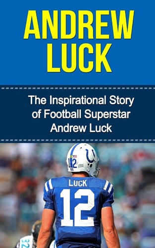 Andrew Luck The Inspirational Story of Football Superstar Andrew Luck