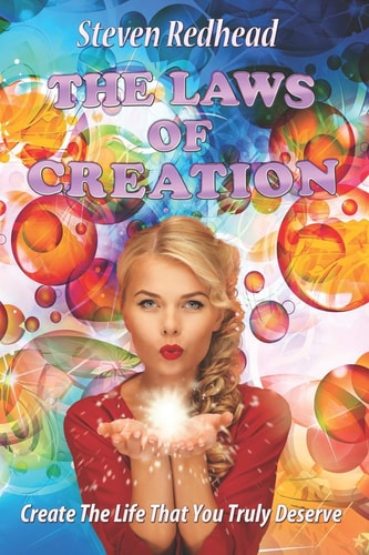 The Laws Of Creation Create The Life That You Truly Deserve
