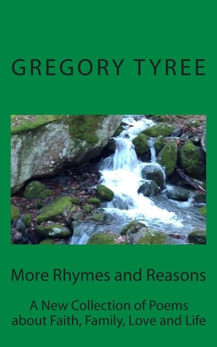 More Rhymes and Reasons A New Collection of Poems about Faith, Family, Love and Life