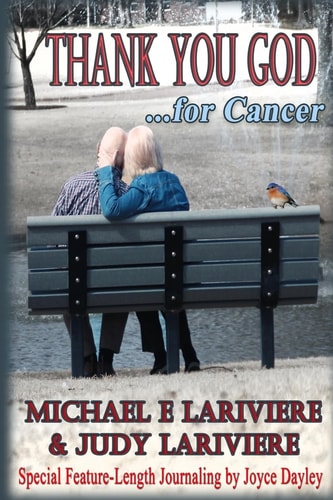 Thank You God for Cancer Surviving Cancer and Its Treatment