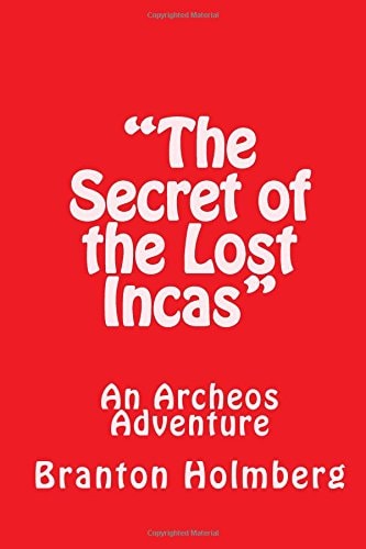 "The Secret of the Lost Incas" An Archeo's Adventure: Sam 'n Me(TM) Adventure Books