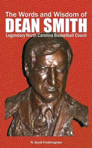 The Words and Wisdom of DEAN SMITH Legendary North Carolina Basketball Coach