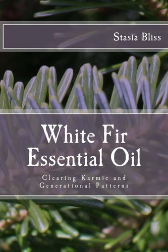 White Fir Essential Oil Clearing Karmic and Generational Patterns