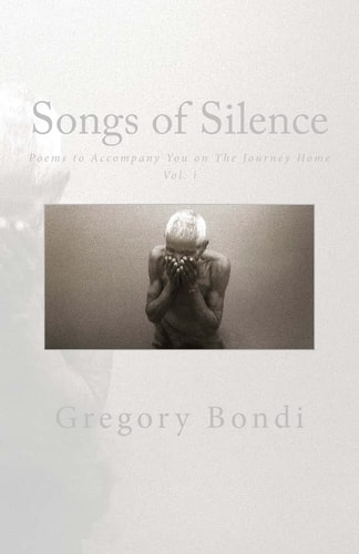 Songs of Silence Poems to Accompany You on the Journey Home Vol. i
