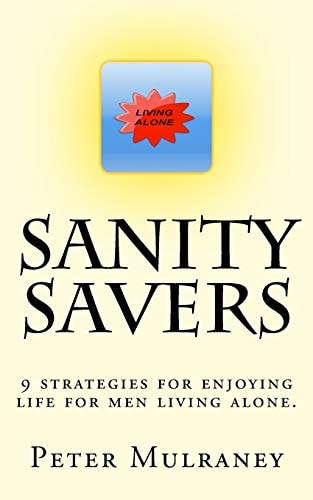 Sanity Savers 9 Strategies for Enjoying Life for Men Living Alone