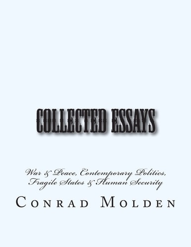 Collected Essays War and Peace, Contemporary Politics, Fragile States and Human Security