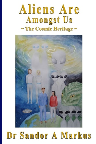 Aliens Are Amongst Us The Cosmic Heritage