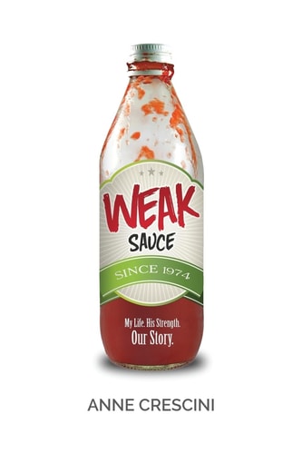 Weak Sauce My Life. His Strength. Our Story.