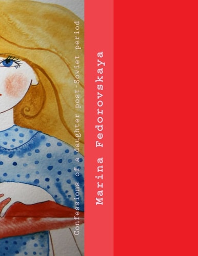 Confessions of a Daughter Post-Soviet Period Ironic Story about Growing Up a Girl, Born in the Post-Soviet Period.