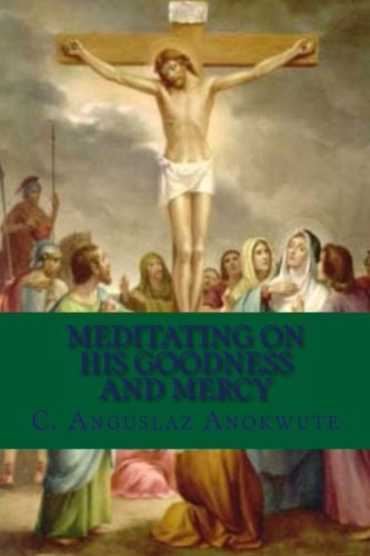 Meditating On His Goodness And Mercy Remorseful And Thankful Verses Of Reflections
