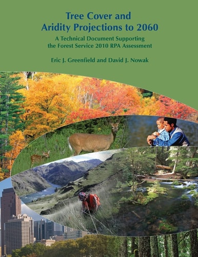 Tree Cover and Aridity Projections to 2060 A Technical Document Supporting the Forest Service 2010 RPA Assessment