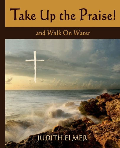 Take Up the Praise! And Walk On Water