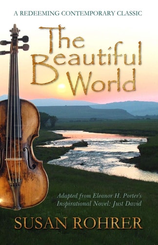The Beautiful World Adapted from Eleanor H. Porter's Inspirational Novel: Just David