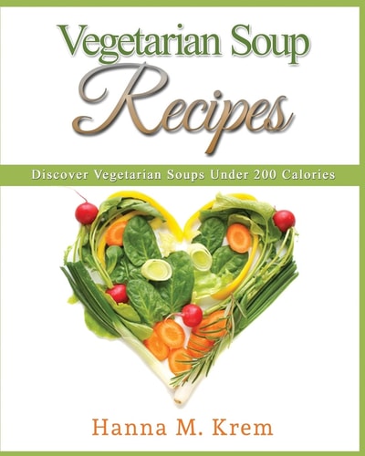 Vegetarian Soup Recipes Discover Vegetarian Soups Under 200 Calories