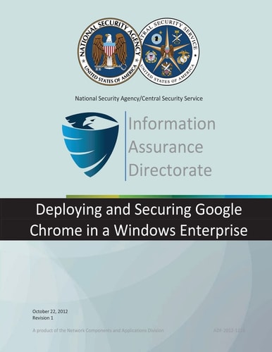 Information Assurance Directorate Deploying and Securitign Google Chrome in a Windows Enterprise