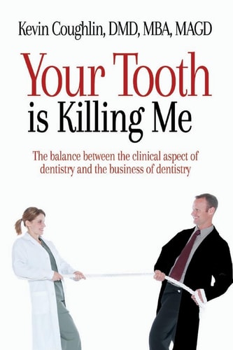 Your Tooth Is Killing Me The Balance Between the Clinical Aspect of Dentistry and the Business of Dentistry