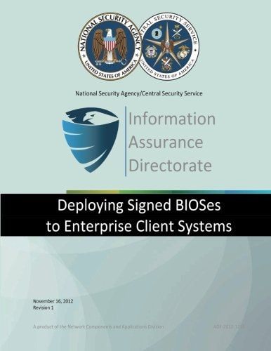 Information Assurance Directorate Deploying Signed BIOSes to Enterprise Client Sysytems