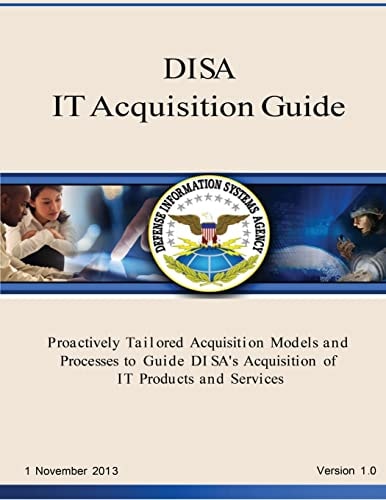 DISA IT Acquisition Guide Proactively Tailored Acquisition Models and Processes to Guide DI SA's Acquisition of IT Products and Services