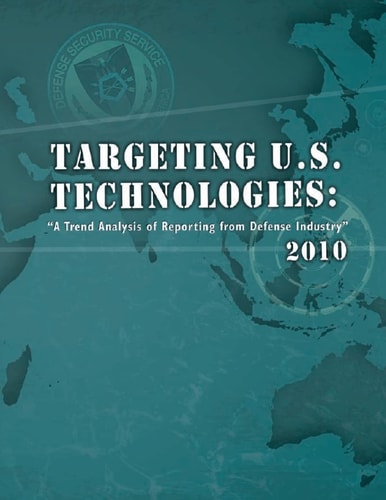 Targeting U.S. Technologies "A Trend Anlaysis of Reporting from Defense Industry" 2010