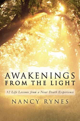 Awakenings from the Light 12 Life Lessons from a Near Death Experience