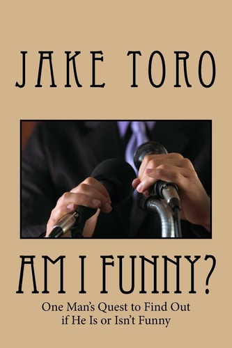 Am I Funny? One Man's Quest to Find Out If He Is Or Isn't Funny