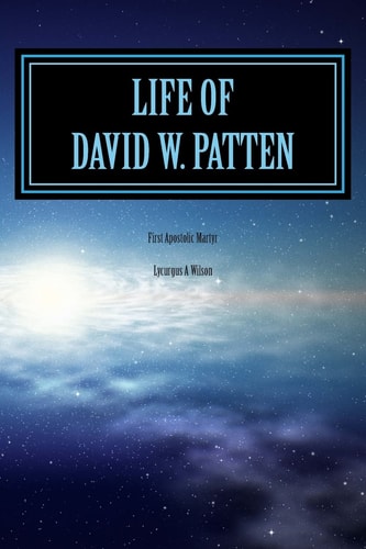 Life of DAVID W. PATTEN First Apostolic Martyr