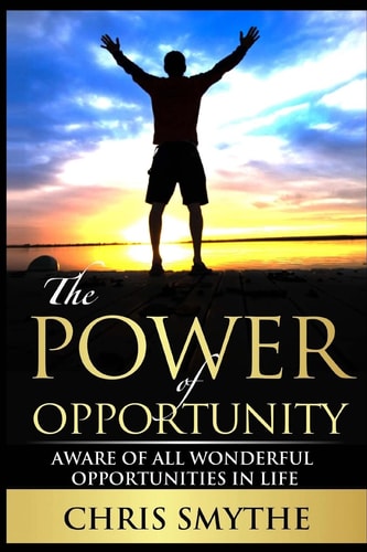 The Power of Opportunity Aware of All Wonderful Opportunities in Life