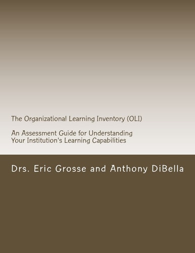 The Organizational Learning Inventory (OLI) An Assessment Guide for Understanding Your Institution's Learning Capabilities