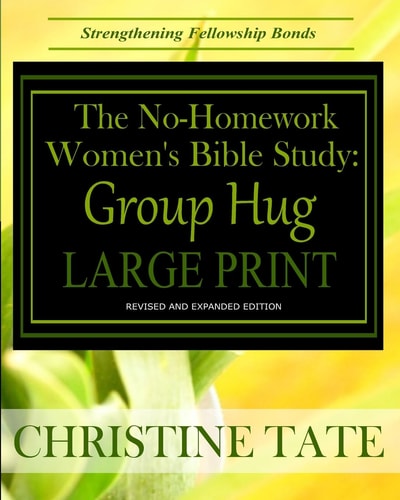 The No-Homework Women's Bible Study Group Hug LARGE PRINT EDITION