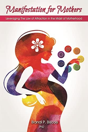 Manifestation for Mothers Leveraging The Law of Attraction in the Midst of Motherhood