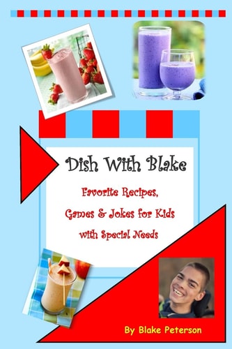 Dish With Blake A Collection of Favorite Recipes for Kids with Special Needs