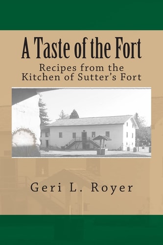A Taste of the Fort Recipes from the Kitchen of Sutter's Fort
