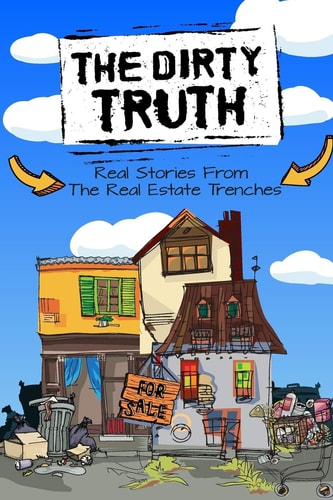 The Dirty Truth Real Stories From The Real Estate Trenches