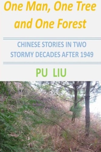 One Man, One Tree and One Forest Chinese Stories In Two Stormy Decades After 1949