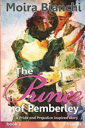 The Prince of Pemberley - FRIENDS A Pride and Prejudice Inspired Novel