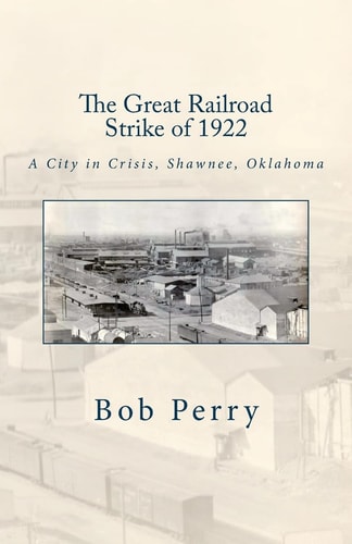 The Great Railroad Strike of 1922 A Town in Crises, Shawnee, Oklahoma